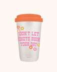 Don't Let it Ruin Your Day Glass Coffee Tumbler