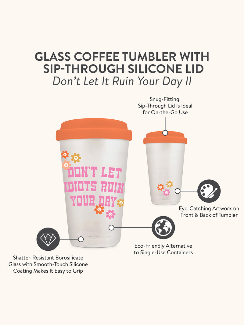 Don't Let it Ruin Your Day Glass Coffee Tumbler